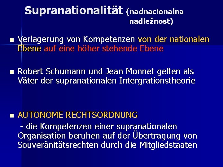 Supranationalität (nadnacionalna nadležnost) n Verlagerung von Kompetenzen von der nationalen Ebene auf eine höher