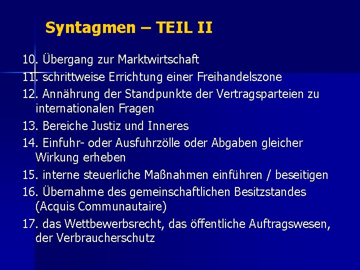 Syntagmen – TEIL II 10. Übergang zur Marktwirtschaft 11. schrittweise Errichtung einer Freihandelszone 12.