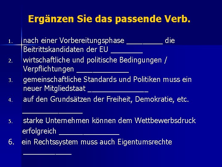 Ergänzen Sie das passende Verb. nach einer Vorbereitungsphase _____ die Beitrittskandidaten der EU ____