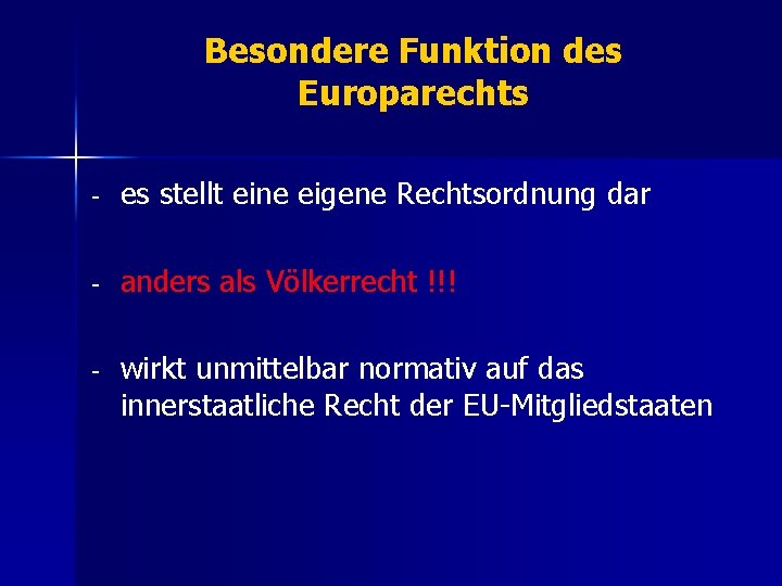 Besondere Funktion des Europarechts - es stellt eine eigene Rechtsordnung dar - anders als