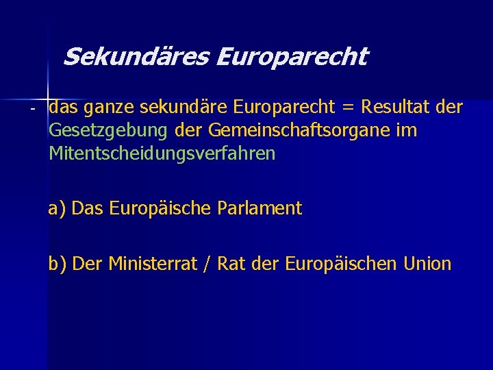 Sekundäres Europarecht - das ganze sekundäre Europarecht = Resultat der Gesetzgebung der Gemeinschaftsorgane im