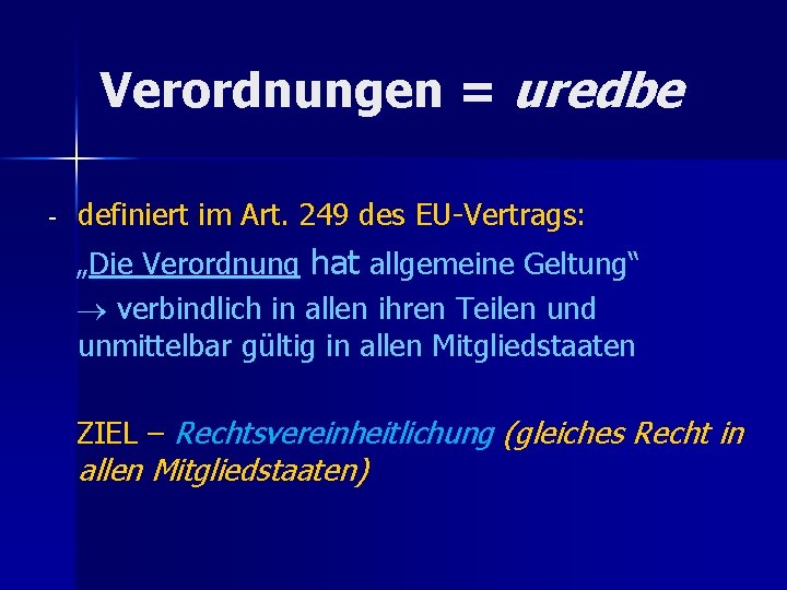 Verordnungen = uredbe - definiert im Art. 249 des EU-Vertrags: „Die Verordnung hat allgemeine