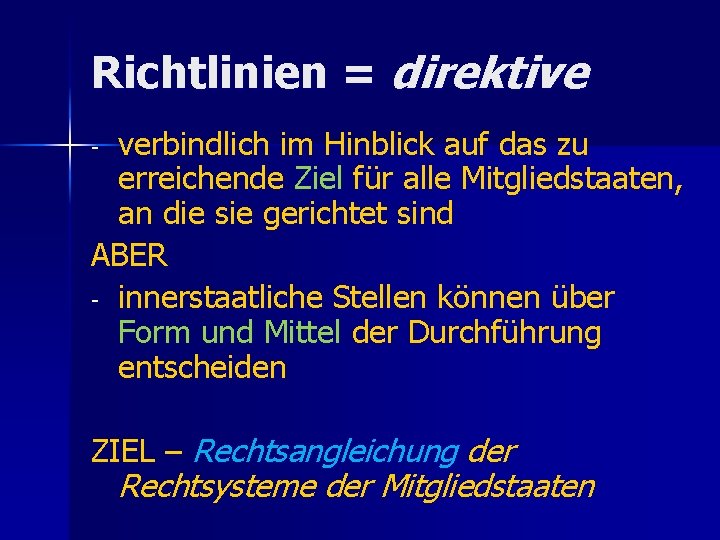 Richtlinien = direktive verbindlich im Hinblick auf das zu erreichende Ziel für alle Mitgliedstaaten,