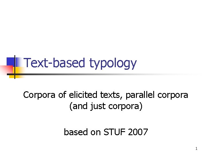 Text-based typology Corpora of elicited texts, parallel corpora (and just corpora) based on STUF
