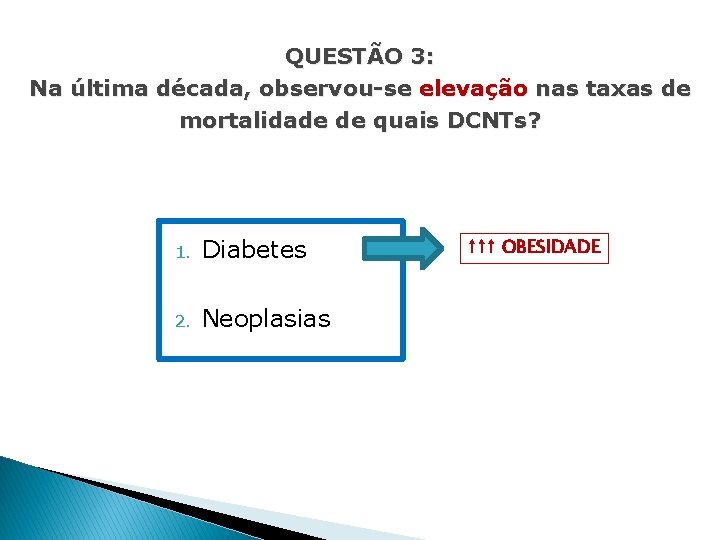 QUESTÃO 3: Na última década, observou-se elevação nas taxas de mortalidade de quais DCNTs?