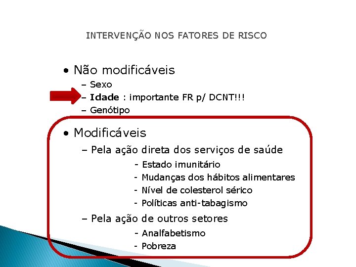 INTERVENÇÃO NOS FATORES DE RISCO • Não modificáveis – Sexo – Idade : importante