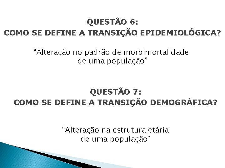 QUESTÃO 6: COMO SE DEFINE A TRANSIÇÃO EPIDEMIOLÓGICA? “Alteração no padrão de morbimortalidade de