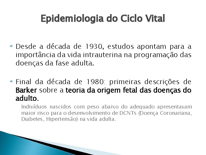 Epidemiologia do Ciclo Vital Desde a década de 1930, estudos apontam para a importância