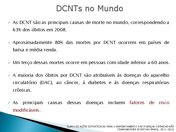 DCNTs no Mundo ü As DCNT são as principais causas de morte no mundo,