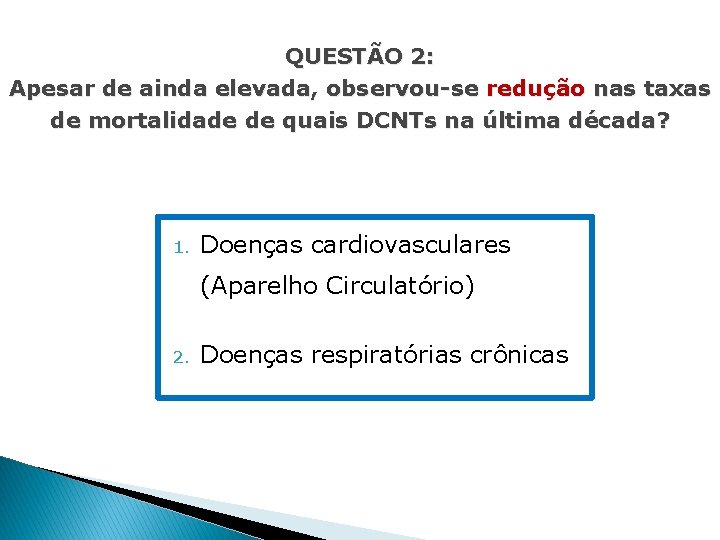 QUESTÃO 2: Apesar de ainda elevada, observou-se redução nas taxas de mortalidade de quais