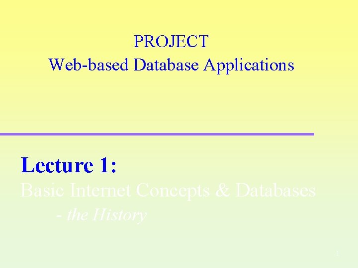 PROJECT Web-based Database Applications Lecture 1: Basic Internet Concepts & Databases - the History