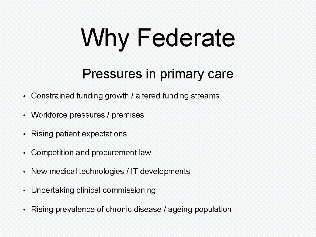 Why Federate Pressures in primary care • Constrained funding growth / altered funding streams