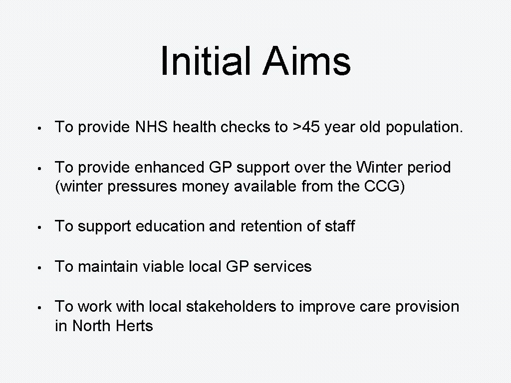 Initial Aims • To provide NHS health checks to >45 year old population. •