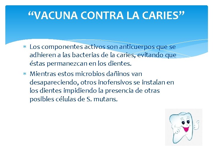 “VACUNA CONTRA LA CARIES” Los componentes activos son anticuerpos que se adhieren a las