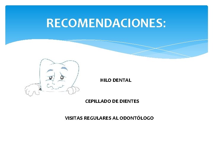 RECOMENDACIONES: HILO DENTAL CEPILLADO DE DIENTES VISITAS REGULARES AL ODONTÓLOGO 