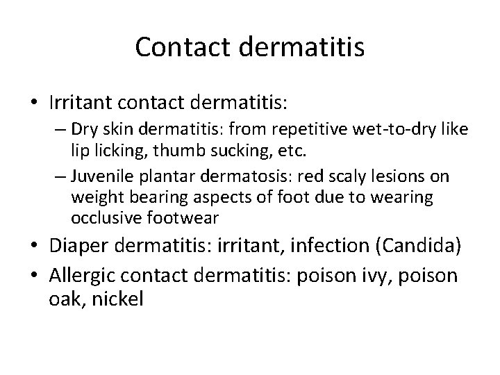 Contact dermatitis • Irritant contact dermatitis: – Dry skin dermatitis: from repetitive wet-to-dry like