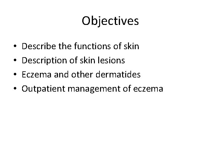 Objectives • • Describe the functions of skin Description of skin lesions Eczema and
