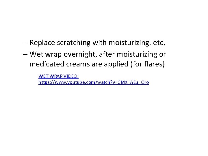 – Replace scratching with moisturizing, etc. – Wet wrap overnight, after moisturizing or medicated