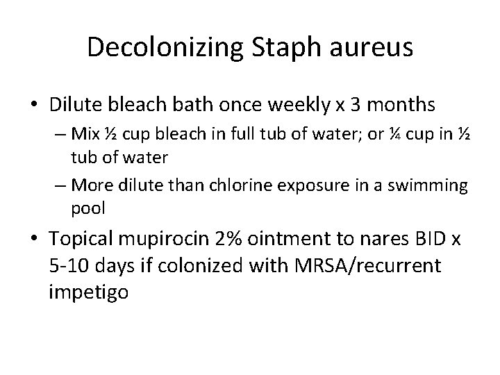 Decolonizing Staph aureus • Dilute bleach bath once weekly x 3 months – Mix