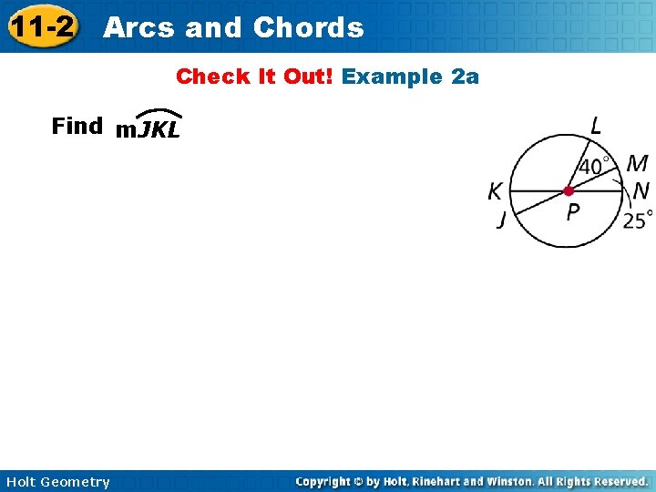 11 -2 Arcs and Chords Check It Out! Example 2 a Find m. JKL