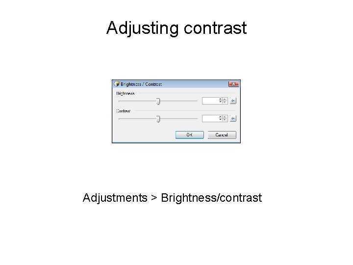 Adjusting contrast Adjustments > Brightness/contrast 