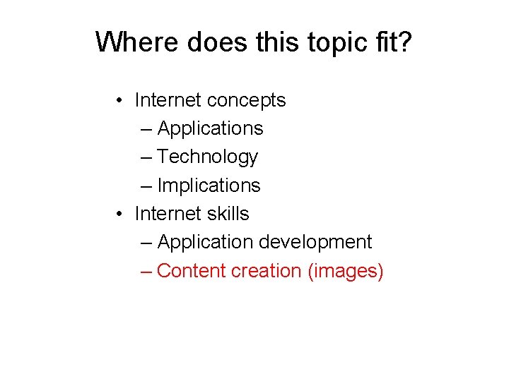 Where does this topic fit? • Internet concepts – Applications – Technology – Implications