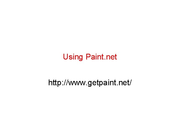 Using Paint. net http: //www. getpaint. net/ 