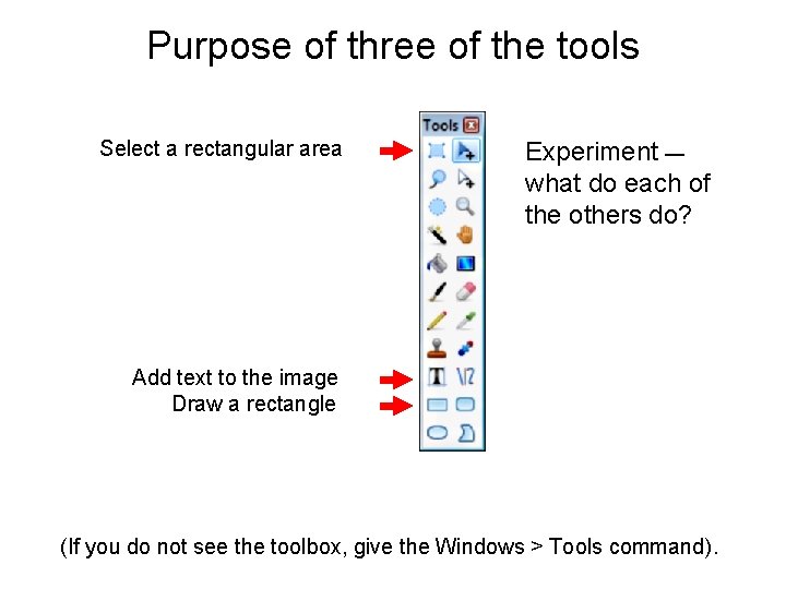 Purpose of three of the tools Select a rectangular area Experiment — what do