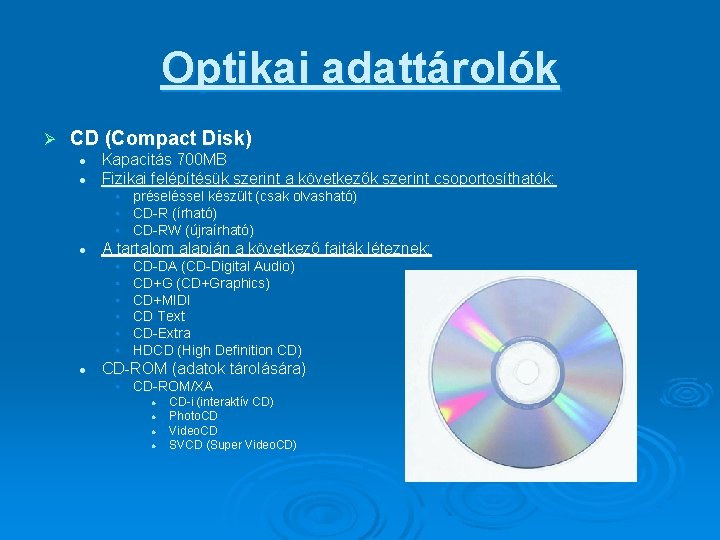 Optikai adattárolók Ø CD (Compact Disk) l l Kapacitás 700 MB Fizikai felépítésük szerint