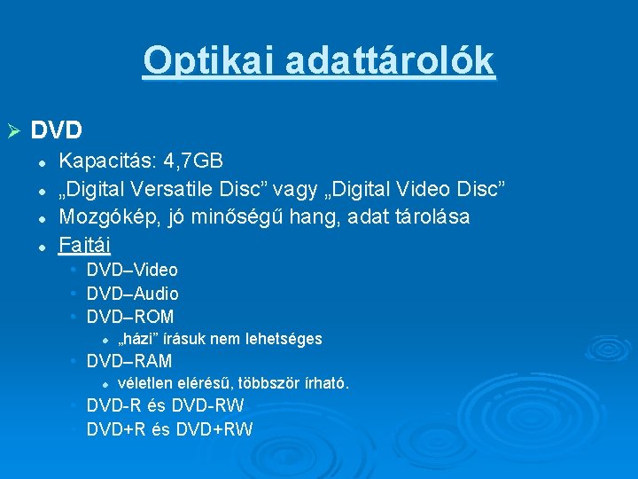 Optikai adattárolók Ø DVD l l Kapacitás: 4, 7 GB „Digital Versatile Disc” vagy