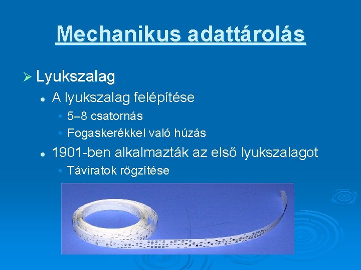 Mechanikus adattárolás Ø Lyukszalag l A lyukszalag felépítése • 5– 8 csatornás • Fogaskerékkel