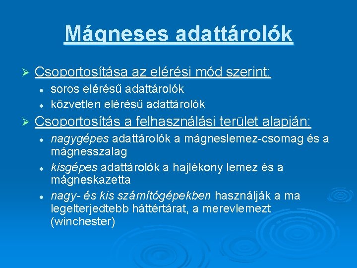 Mágneses adattárolók Ø Csoportosítása az elérési mód szerint: l l Ø soros elérésű adattárolók