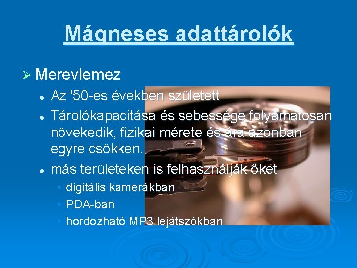 Mágneses adattárolók Ø Merevlemez l l l Az '50 -es években született Tárolókapacitása és