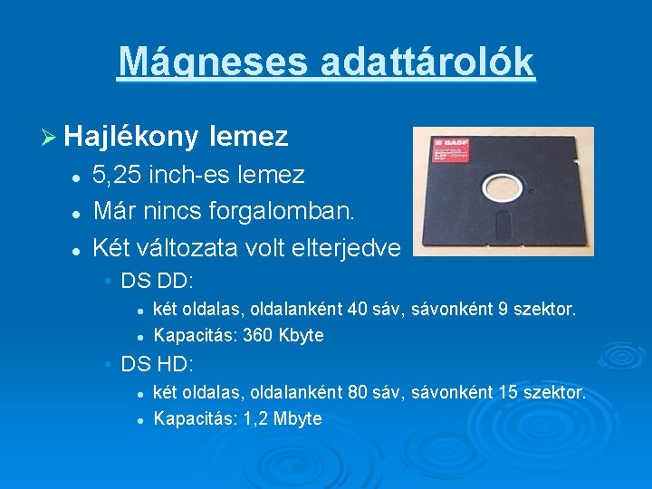 Mágneses adattárolók Ø Hajlékony lemez l l l 5, 25 inch-es lemez Már nincs