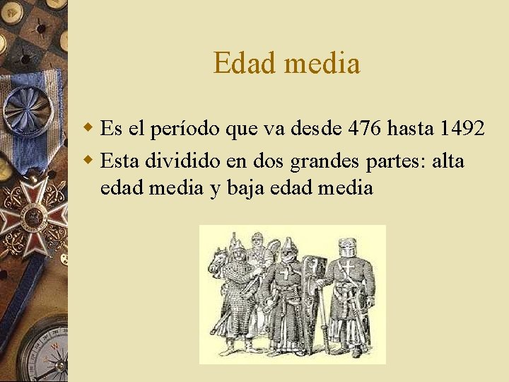 Edad media w Es el período que va desde 476 hasta 1492 w Esta