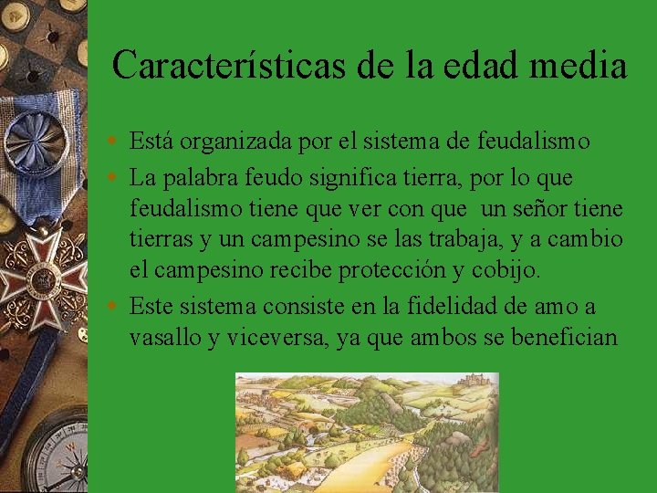 Características de la edad media w Está organizada por el sistema de feudalismo w