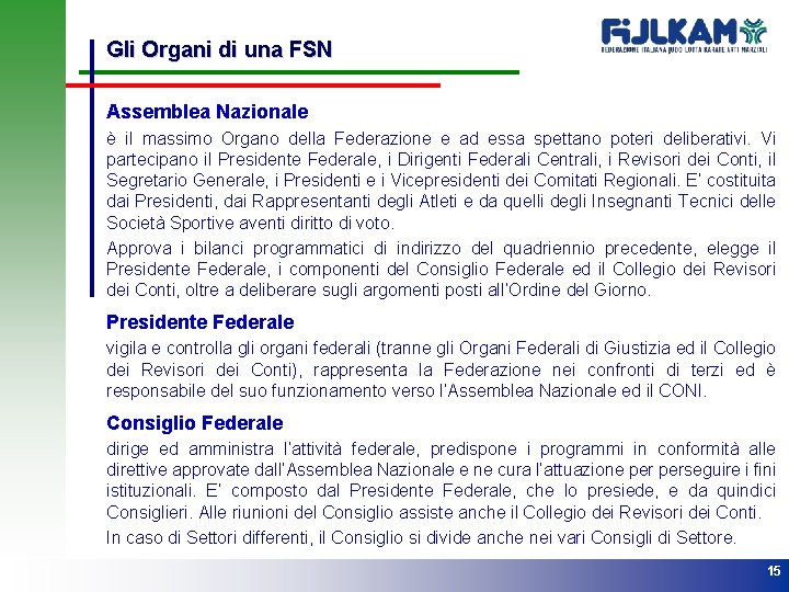 Gli Organi di una FSN Assemblea Nazionale è il massimo Organo della Federazione e