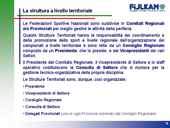 La struttura a livello territoriale Le Federazioni Sportive Nazionali sono suddivise in Comitati Regionali