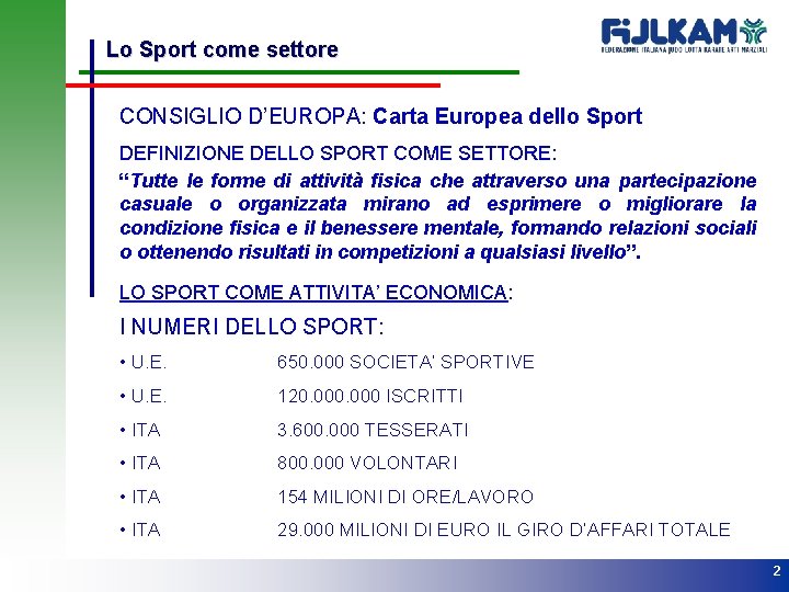 Lo Sport come settore CONSIGLIO D’EUROPA: Carta Europea dello Sport DEFINIZIONE DELLO SPORT COME