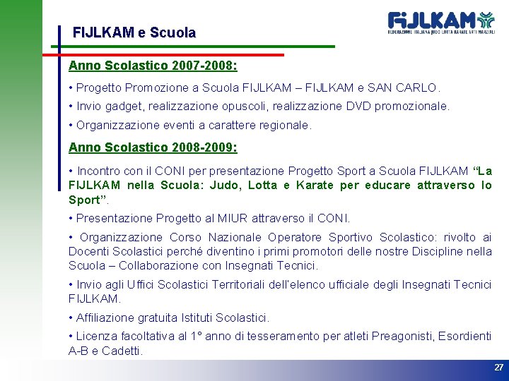 FIJLKAM e Scuola Anno Scolastico 2007 -2008: • Progetto Promozione a Scuola FIJLKAM –