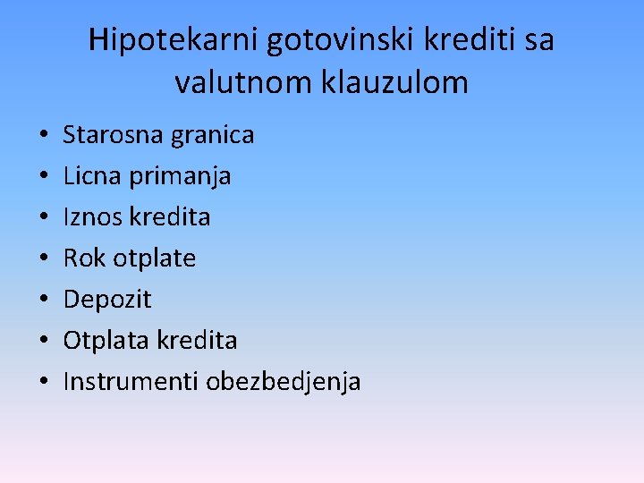 Hipotekarni gotovinski krediti sa valutnom klauzulom • • Starosna granica Licna primanja Iznos kredita Hipotekarni gotovinski krediti sa valutnom klauzulom • • Starosna granica Licna primanja Iznos kredita