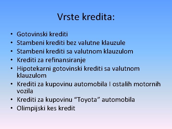 Vrste kredita: Gotovinski krediti Stambeni krediti bez valutne klauzule Stambeni krediti sa valutnom klauzulom