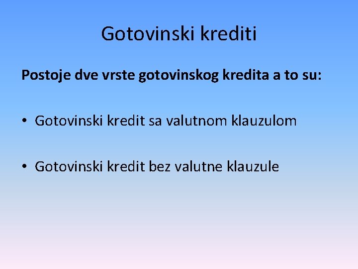 Gotovinski krediti Postoje dve vrste gotovinskog kredita a to su: • Gotovinski kredit sa