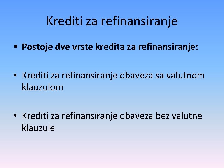 Krediti za refinansiranje § Postoje dve vrste kredita za refinansiranje: • Krediti za refinansiranje