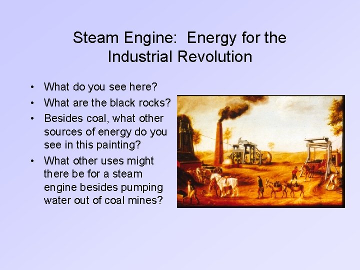 Steam Engine: Energy for the Industrial Revolution • What do you see here? •
