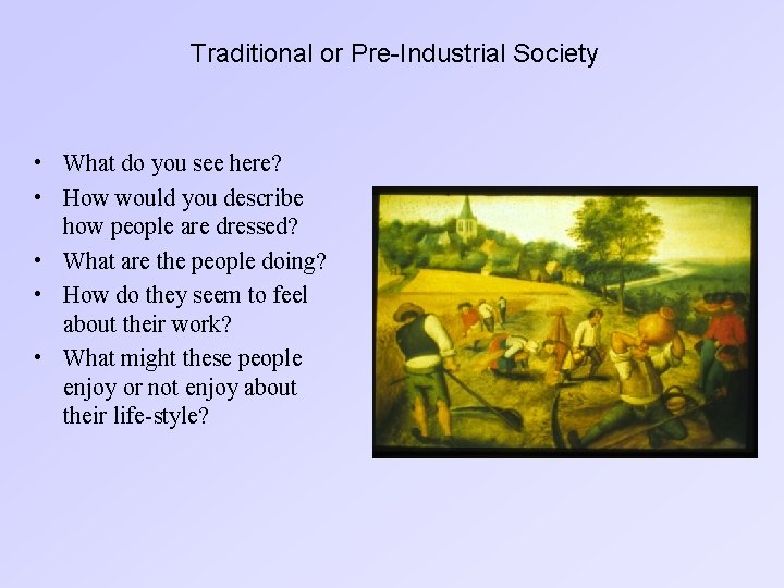 Traditional or Pre-Industrial Society • What do you see here? • How would you