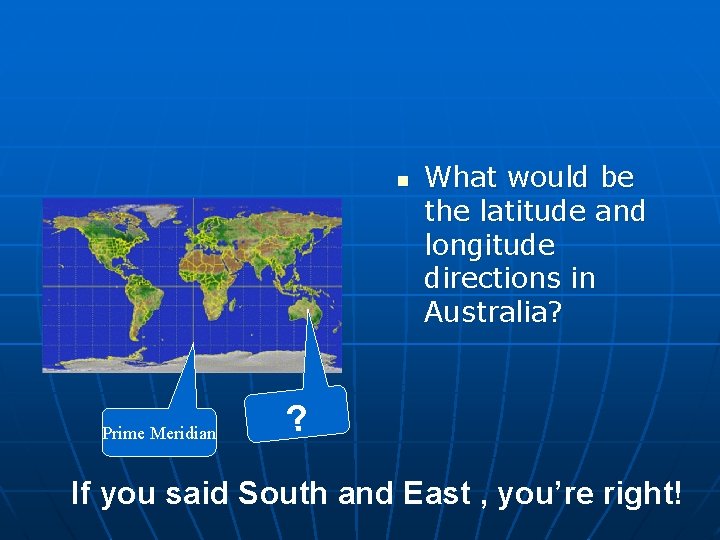 n Prime Meridian What would be the latitude and longitude directions in Australia? ?