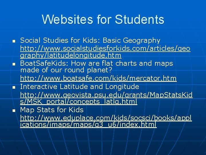 Websites for Students n n Social Studies for Kids: Basic Geography http: //www. socialstudiesforkids.