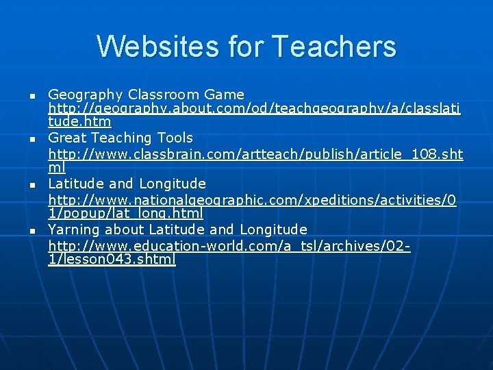 Websites for Teachers n n Geography Classroom Game http: //geography. about. com/od/teachgeography/a/classlati tude. htm