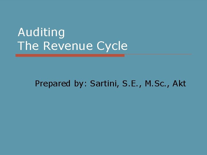 Auditing The Revenue Cycle Prepared by: Sartini, S. E. , M. Sc. , Akt